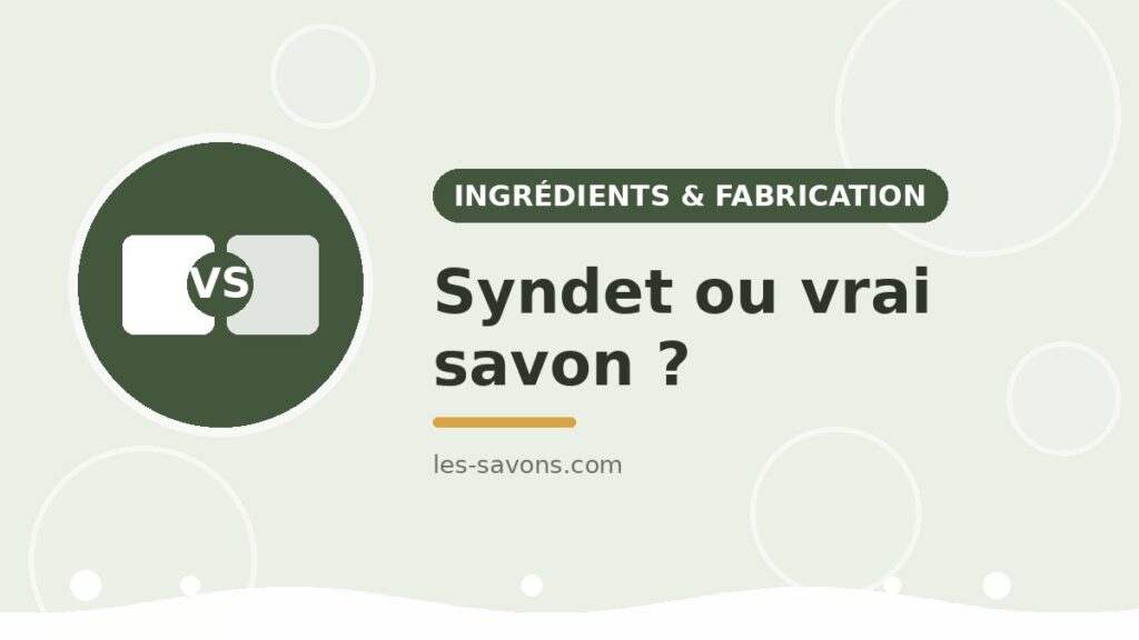 Syndet ou vrai savon